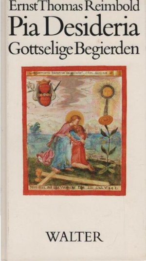 Pia Desideria : gottselige Begierden ; nach Hermann Hugos Werk von 1624.