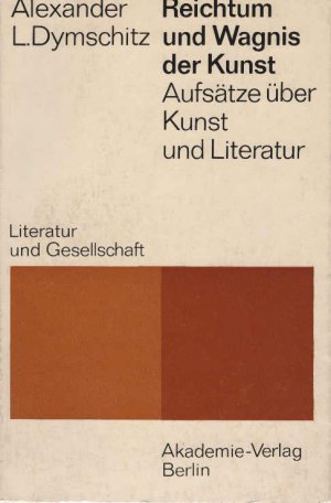 Reichtum und Wagnis der Kunst : Aufsätze über Kunst u. Literatur. Alexander L. Dymschitz. [Aus d. Russ. von Fritz Mierau u. a. Bearb. von Nyota Thun] / Literatur und Gesellschaft