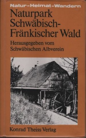 Naturpark Schwäbisch-Fränkischer Wald. [hrsg. vom Schwäb. Albverein e.V., Stuttgart u. vom Verein Naturpark Schwäbisch-Fränkischer Wald e.V.] Von ... / Natur - Heimat - Wandern