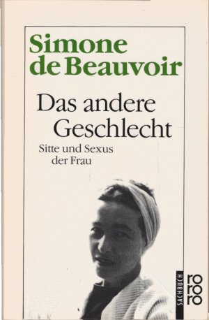 Das andere Geschlecht : Sitte und Sexus der Frau. [Das 1. Buch wurde von Eva Rechel-Mertens, das 2. Buch von Fritz Montfort aus dem Franz. übertr.] / Rororo ; 6621 : rororo-Sachbuch