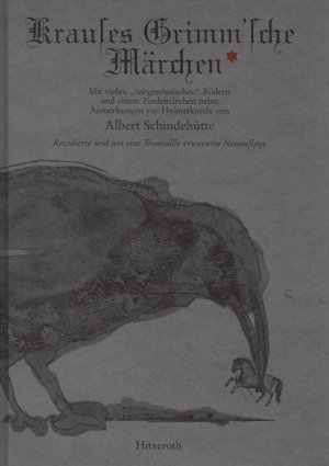 Krauses Grimm'sche Märchen : es handelt sich dabei um das halbe Dutzend Märchen, welches die Brüder Grimm gegen abgelegte Beinkleider von dem verabschiedeten Dragonerwachtmeister Johann Friedrich Krause eintauschten. mit vielen "zeitgenössischen" Bildern und einem Findemärchen nebst Anm. zur Heimatkunde von Albert Schindehütte