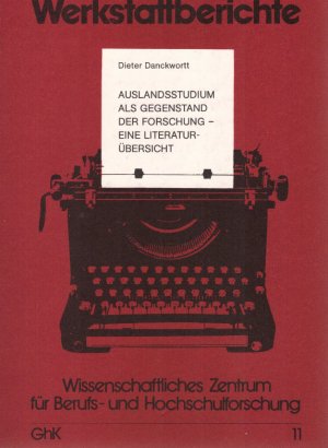 Auslandsstudium als Gegenstand der Forschung - eine Literaturübersicht. Wiss. Zentrum für Berufs- u. Hochschulforschung an d. Gesamthochsch. Kassel / Universität Kassel. Wissenschaftliches Zentrum für Berufs- und Hochschulforschung: Werkstattberichte ; Bd. 11