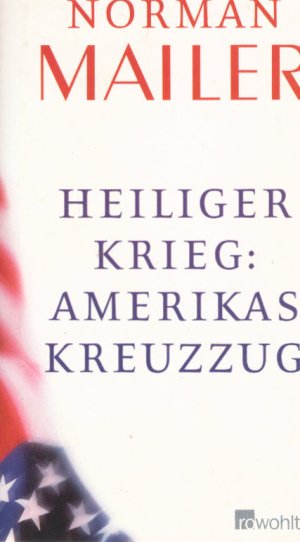 gebrauchtes Buch – Norman Mailer – Heiliger Krieg: Amerikas Kreuzzug. Dt. von Willi Winkler