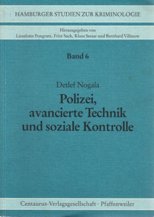 Polizei, avancierte Technik und soziale Kontrolle : Funktion und Ideologie technikbesetzter Kontrollstrategien im Prozess der Rationalisierung von Herrschaft […]