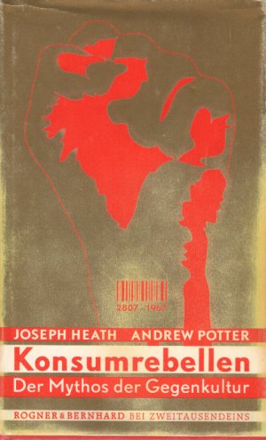 gebrauchtes Buch – Heath, Joseph und Andrew Potter – Konsumrebellen : der Mythos der Gegenkultur. Joseph Heath ; Andrew Potter. Aus dem Engl. von Thomas Laugstien