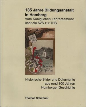 Vom Königlichen Lehrerseminar über die AVS zur THS: 135 Jahre Bildungsanstalt in Homberg : historische Bilder und Dokumente aus rund 100 Jahren Homberger […]