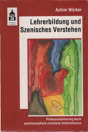 Lehrerbildung und szenisches Verstehen : Professionalisierung durch psychoanalytisch orientierte Selbstreflexion. von