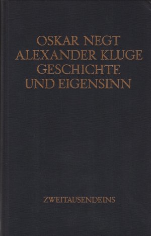 Geschichte und Eigensinn : geschichtl. Organisation d. Arbeitsvermögen ; Deutschland als Produktionsöffentlichkeit ; Gewalt d. Zusammenhangs. Oskar Negt […]