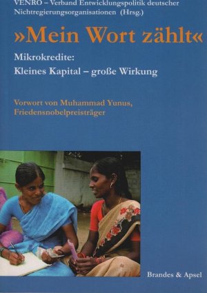 gebrauchtes Buch – Sabine Sütterlin – "Mein Wort zählt" : Mikrokredite: kleines Kapital - große Wirkung. verf. von. Vorw. von Muhammad Yunus. VENRO, Verband Entwicklungspolitik Deutscher Nichtregierungsorganisationen (Hrsg.)