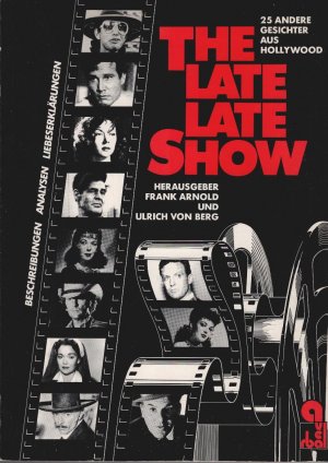 The late late show : 25 andere Gesichter aus Hollywood ; Beschreibungen, Analysen, Liebeserklärungen. hrsg. von Frank Arnold u. Ulrich von Berg. Mit Texten von Michael Althen ...