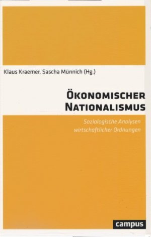 gebrauchtes Buch – Kraemer, Klaus  – Ökonomischer Nationalismus : soziologische Analysen wirtschaftlicher Ordnungen. Klaus Kraemer, Sascha Münnich (Hg.)