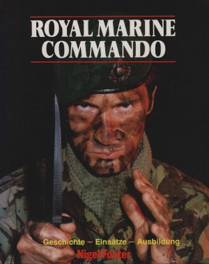 Royal Marine Commando : Geschichte - Einsätze - Ausbildung.