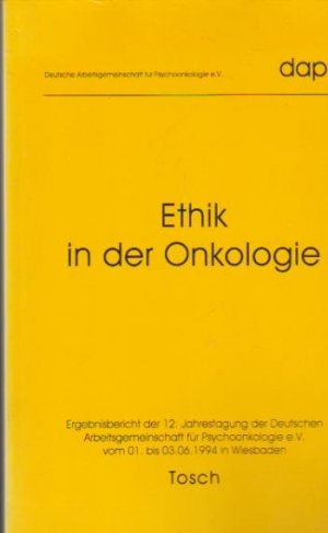 Ethik in der Onkologie : vom 1. bis 3. Juni 1994 in Wiesbaden. [Deutsche Arbeitsgemeinschaft für Psychoonkologie e.V., Dapo. Hrsg.: Gerhard Strittmatter […]