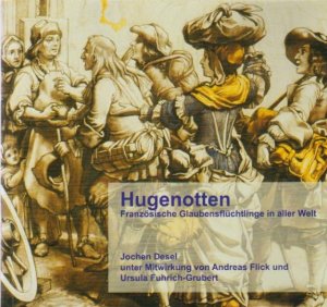 gebrauchtes Buch – Jochen Desel – Hugenotten : französische Glaubensflüchtlinge in aller Welt. Unter Mitw. von Andreas Flick und Ursula Fuhrich-Grubert