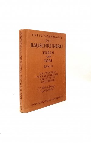Die Bauschreinerei. Türen und Tore; Band 1. Ein Fachbuch für Bauschreiner, Architekten und Lehrer. Auch ein Beitrag zur Baukultur