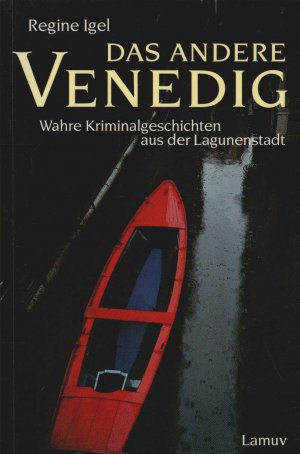 Das andere Venedig : wahre Kriminalgeschichten aus der Lagunenstadt.