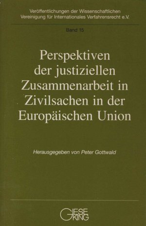 Perspektiven der justiziellen Zusammenarbeit in Zivilsachen in der Europäischen Union : ein Forschungsbericht. mit Arbeiten von Paul Lagarde ... Hrsg. […]