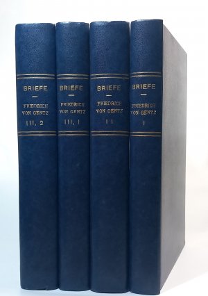 Briefe von und an Friedrich von Gentz ; 3 Bände in 4. Herausgegeben von: Friedrich Carl Wittichen, Ernst Salzer und Wedekind-Stiftung zu Göttingen