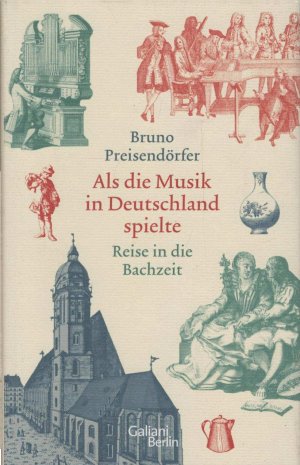 gebrauchtes Buch – Bruno Preisendörfer – Als die Musik in Deutschland spielte : Reise in die Bachzeit.