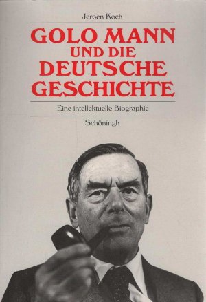 Golo Mann und die deutsche Geschichte : eine intellektuelle Biographie.