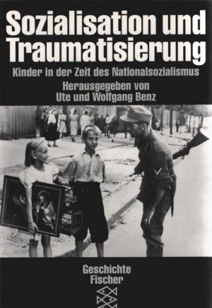 gebrauchtes Buch – Benz, Ute  – Sozialisation und Traumatisierung : Kinder in der Zeit des Nationalsozialismus. mit Beitr. von Ute Benz ... Hrsg. von Ute und Wolfgang Benz / Fischer ; 11067 : Geschichte : Die Zeit des Nationalsozialismus