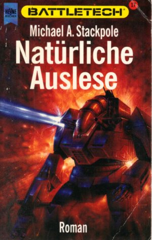 gebrauchtes Buch – ... Roman im Battletech-Zyklus; Teil: Bd. 17., Natürliche Auslese : ein Battletech-Roman. Michael A. Stackpole. [Dt. Übers. von Reinhold H. Mai] / Heyne-Bücher / 6 / Heyne-Science-fiction & Fantasy ; Bd. 5078 : Science-fiction