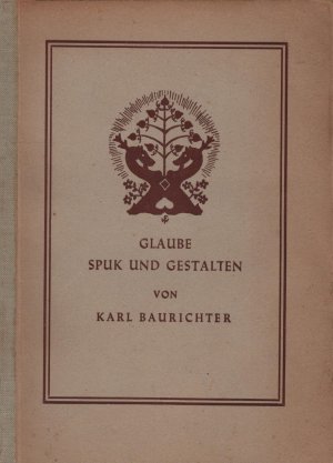 Glaube Spuk und Gestalten. Euin Sagenkranz aus der Lüneburger Heide verflochten mit Geschichte und Edda-Sagen