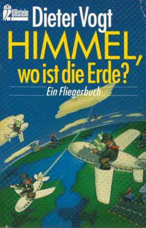 gebrauchtes Buch – Dieter Vogt – Himmel, wo ist die Erde? : Ein Fliegerbuch. Mit Zeichn. von Luis Murschetz / Ullstein ; Nr. 23206