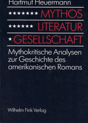 Mythos, Literatur, Gesellschaft : mythokritische Analysen zur Geschichte des amerikanischen Romans.