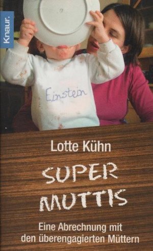 gebrauchtes Buch – Lotte Kühn – Supermuttis : eine Abrechnung mit den überengagierten Müttern.