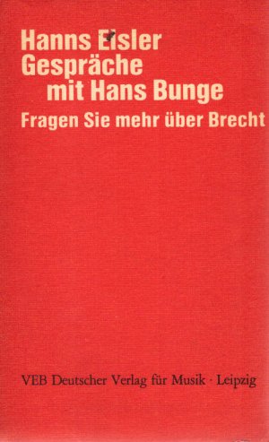 Gespräche mit Hans Bunge : fragen Sie mehr über Brecht. Hanns Eisler. Übertr. u. erl. von Hans Bunge / Eisler, Hanns: Gesammelte Werke : Ser. 3 ; Bd. […]