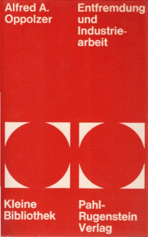 gebrauchtes Buch – Alfred Oppolzer – Entfremdung und Industriearbeit : die Kategorie d. Entfremdung bei Karl Marx. Alfred A. Oppolzer / Kleine Bibliothek ; 49