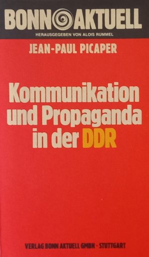 Kommunikation und Propaganda in der DDR. Bonn aktuell ; Bd. 26