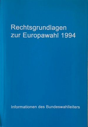 gebrauchtes Buch – Rechtsgrundlagen zur Europawahl 1994. Informationen des Bundeswahlleiters.