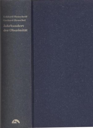 Jahrhundert der Obszönität : eine Bilanz. Eckhard Henscheid/Gerhard Henschel