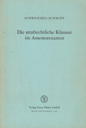 antiquarisches Buch – Schweichel, Heinrich und Robert Schmidt – Die strafrechtliche Klausur im Assessorexamen. Heinrich Schweichel ; Robert Schmidt