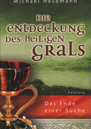 Die Entdeckung des Heiligen Grals : das Ende einer Suche. Hrsg. von Hans Christian Meiser