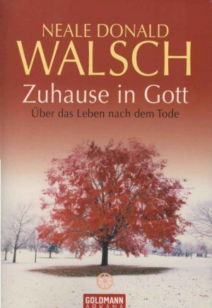 Zuhause in Gott : über das Leben nach dem Tode. Aus dem Engl. von Susanne Kahn-Ackermann / Goldmann ; 21874 : Arkana