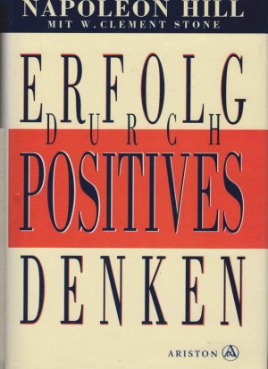 gebrauchtes Buch – Hill, Napoleon und W – Erfolg durch positives Denken. Napoleon Hill mit W. Clement Stone. [Dt. von Wolfgang Maier]