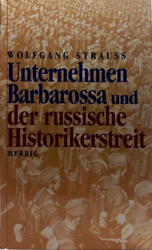 Unternehmen Barbarossa und der russische Historikerstreit : mit Dokumenten.