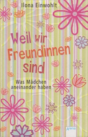 gebrauchtes Buch – Ilona Einwohlt – Weil wir Freundinnen sind : was Mädchen aneinander haben. Arena-Taschenbuch ; Bd. 2367