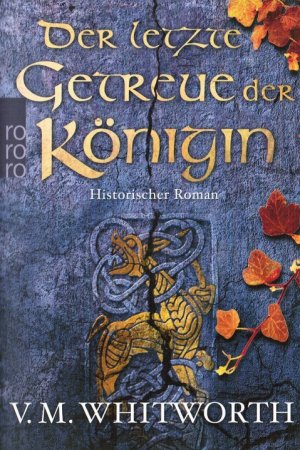 gebrauchtes Buch – Whitworth, V. M – Der letzte Getreue der Königin : historischer Roman. Aus dem Engl. von Katharina Naumann / Rororo ; 26659