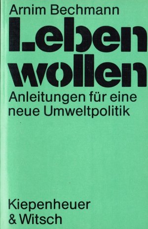 gebrauchtes Buch – Arnim Bechmann – Leben wollen : Anleitungen für e. neue Umweltpolitik.