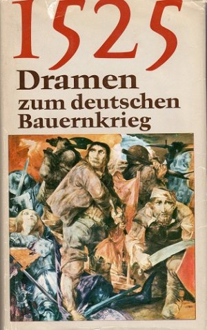 1525: Dramen zum deutschen Bauernkrieg. [hrsg. u. mit e. Nachw. von Walter Dietze]