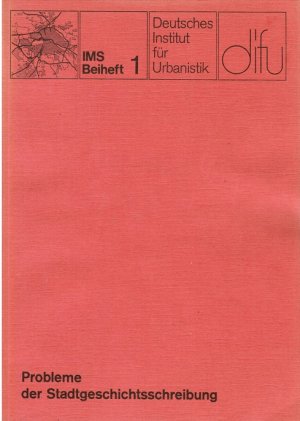 Probleme der Stadtgeschichtsschreibung : Materialien zu e. Kolloquium d. Dt. Inst. für Urbanistik am 29. u. 30. April 1980. Dt. Inst. für Urbanistik. […]