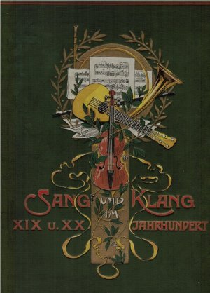 Sang und Klang im 19. - 20. Jahrhundert : Ernstes und Heiteres aus dem Reiche der Töne ; mit e. Anzahl Biographien u. Portraists. hrsg. u. einger. von […]