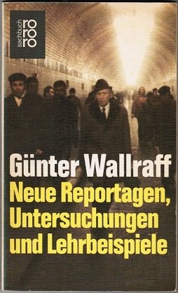 gebrauchtes Buch – Wallraff Günter – Neue Reportagen, Untersuchungen und Lehrbeispiele.