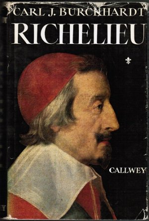 Richelieu. Der Aufstieg zur Macht/ Behauptung der Macht und kalter Krieg/ Großmachtpolitik und Tod des Kardenals/ Nachwort, Anmerkungen, Literaturhinweise […]