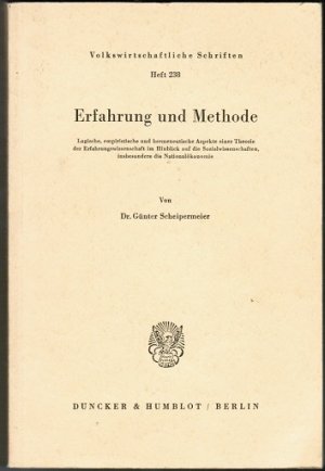 Erfahrung und Methode. - Logische, empiristische und hermeneutische Aspekte einer Theorie der Erfahrungswissenschaft im Hinblick auf die Sozialwissenschaften, insbesondere die Nationalökonomie (= Volkswirtschaftliche Schriften; Heft 238) Logische, empiristische und hermeneutische Aspekte einer Theorie der Erfahrungswissenschaft im Hinblick auf die Sozialwissenschaften, insbesondere die Nationalökonomie. - Volkswirtschaftliche Schriften 238, Volkswirtschaftliche Schriften 238