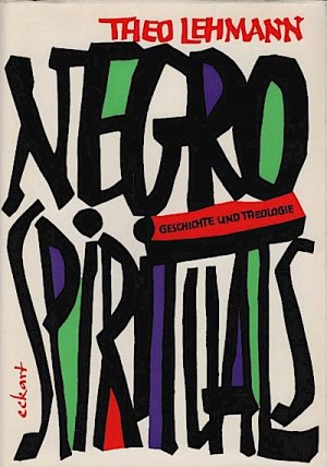 Negro Spirituals : Geschichte u. Theologie / Theo Lehmann